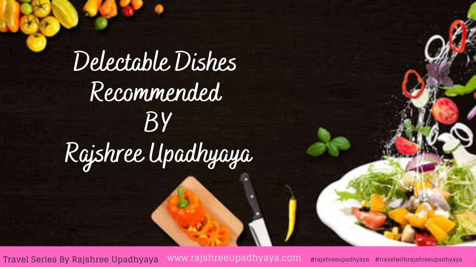 dishes recommended by rajshree upadhyaya